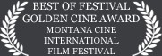 Best of Festival - Golden Cine Award - Montana Cine International Film Festival